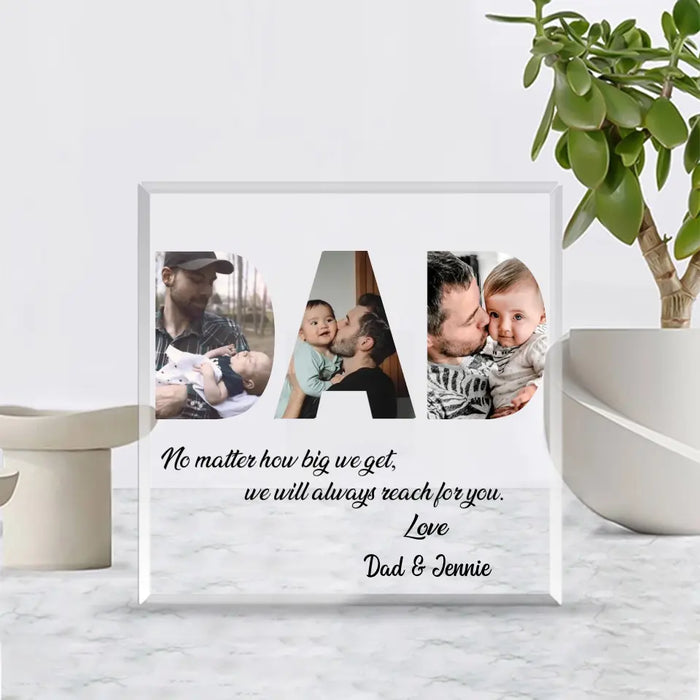 No Matter How Big We Get We Will Always Reach For You - Personalized Acrylic Plaque For Dad, Father, Custom Photo Acrylic Plaque