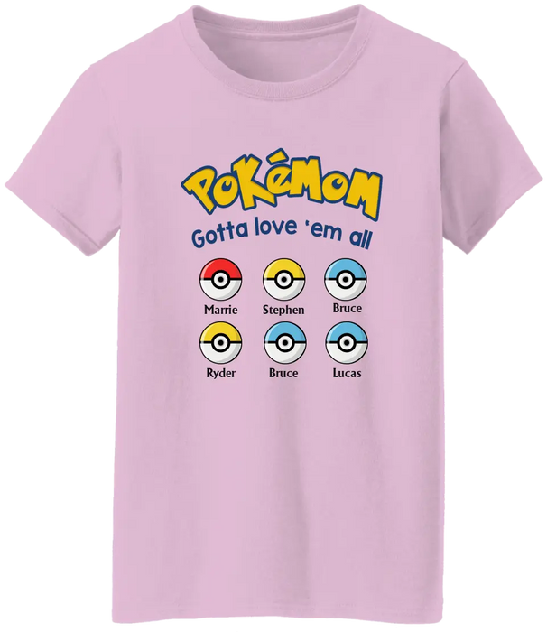 Pokémom Gotta Love 'Em All - Personalized Pokeball Shirt for Mom, for Wife, Customized Mother's Day Gift