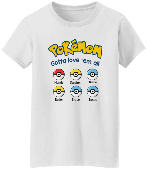 Pokémom Gotta Love 'Em All - Personalized Pokeball Shirt for Mom, for Wife, Customized Mother's Day Gift