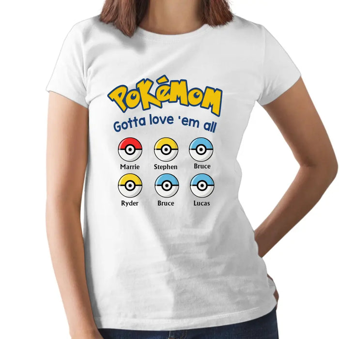 Pokémom Gotta Love 'Em All - Personalized Pokeball Shirt for Mom, for Wife, Customized Mother's Day Gift