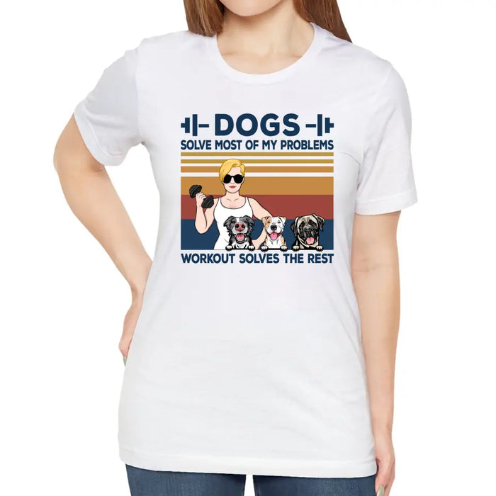 Dogs Solve Most Of My Problems Workout Solves The Rest - Personalized Shirt For Her, Fitness Lovers