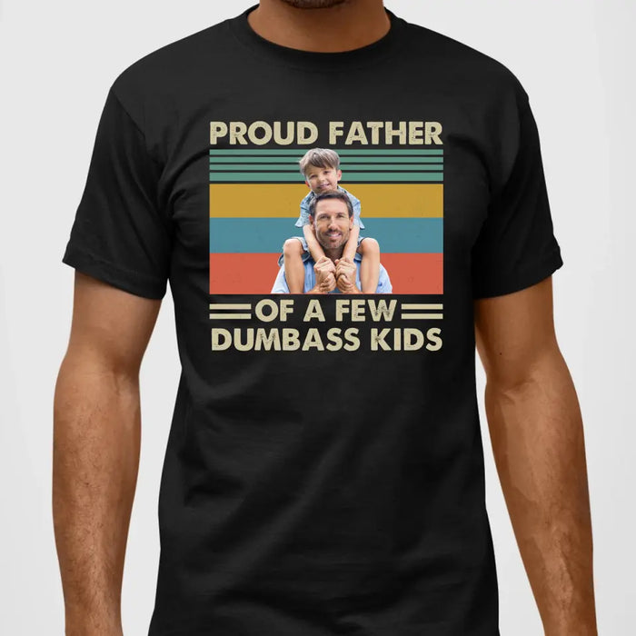 Personalized Proud Father Of A Few Dumbass Kids Shirt, Custom Father and Child Photo Shirt, Father's Day Shirt