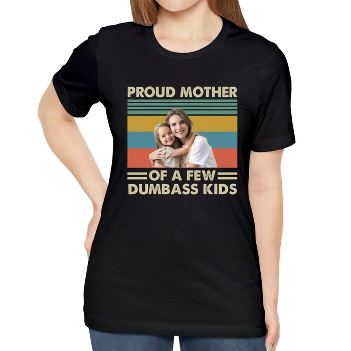 Personalized Proud Mother Of A Few Dumbass Kids Shirt, Custom Mother and Child Photo Shirt, Mother's Day Shirt