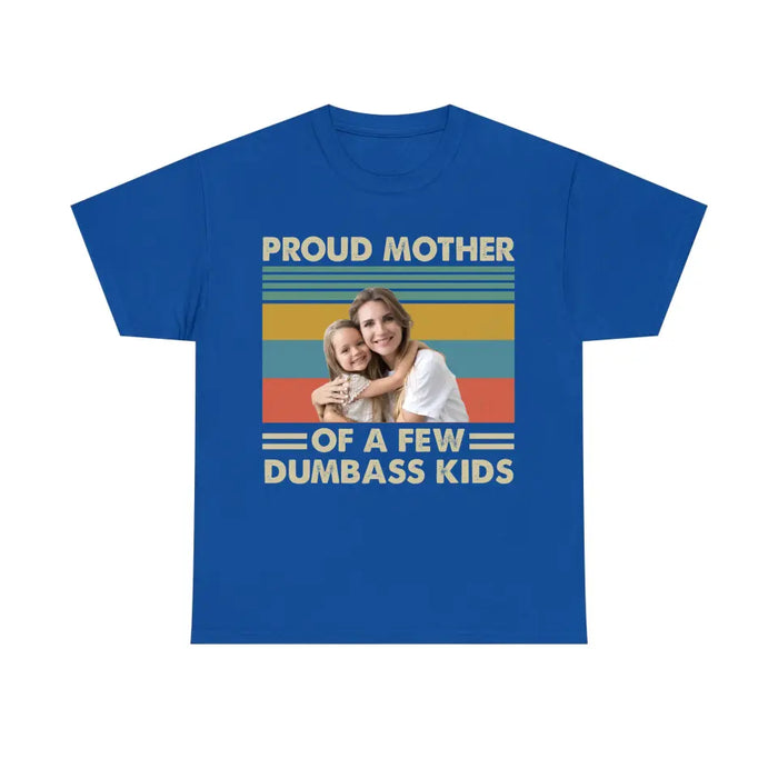 Personalized Proud Mother Of A Few Dumbass Kids Shirt, Custom Mother and Child Photo Shirt, Mother's Day Shirt