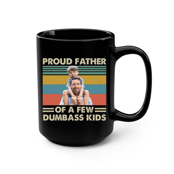 Personalized Proud Father Of A Few Dumbass Kids Black Mug, Custom Father and Child Photo Mug, Father's Day Mug