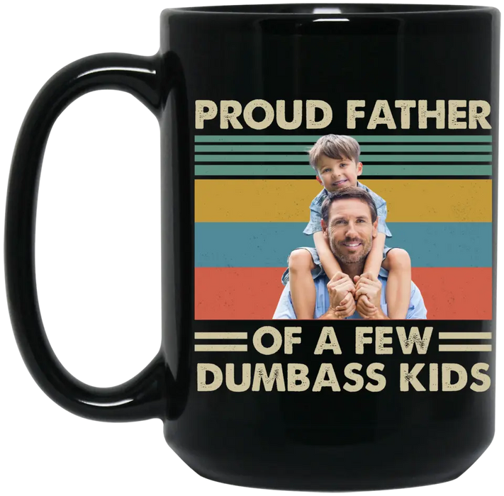 Personalized Proud Father Of A Few Dumbass Kids Black Mug, Custom Father and Child Photo Mug, Father's Day Mug