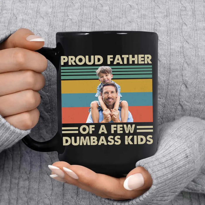 Personalized Proud Father Of A Few Dumbass Kids Black Mug, Custom Father and Child Photo Mug, Father's Day Mug