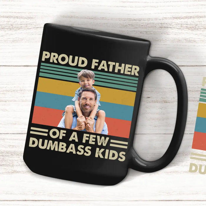 Personalized Proud Father Of A Few Dumbass Kids Black Mug, Custom Father and Child Photo Mug, Father's Day Mug