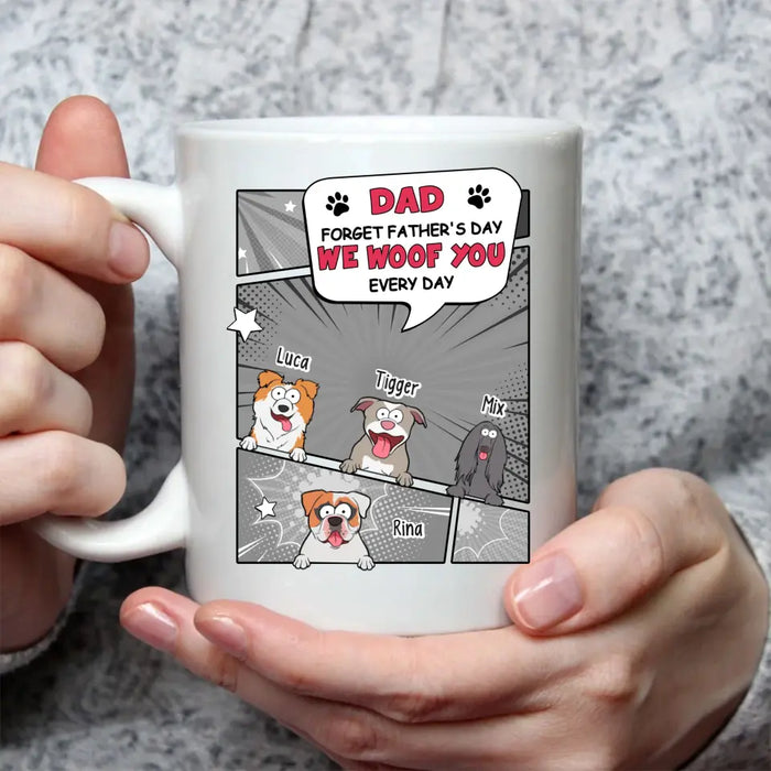 Dad Forget Father's Day We Woof You  - Personalized Funny Gift For Dog Dad, Dog Mom Mug