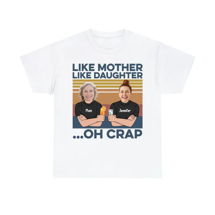 Like Mother Like Daughter Oh Crap - Personalized Upload Photo Shirt, Custom Mother Daughter Matching Shirts