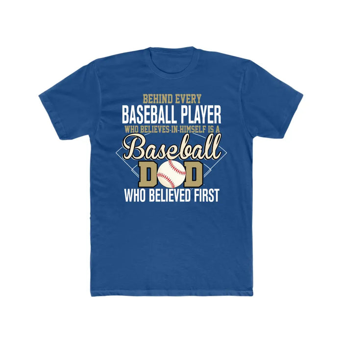 Behind Every Baseball Player Who Believes In Himself Is A Baseball Dad Who Believe First Shirt, Baseball Dad T-Shirt