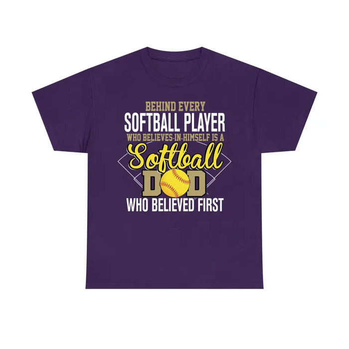 Behind Every Softball Player Who Believes In Himself Is A Softball Dad Who Believe First Shirt, Softball Dad T-Shirt