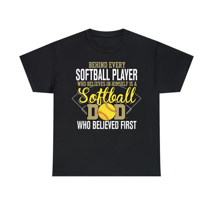 Behind Every Softball Player Who Believes In Himself Is A Softball Dad Who Believe First Shirt, Softball Dad T-Shirt