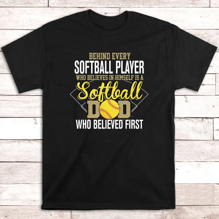 Behind Every Softball Player Who Believes In Himself Is A Softball Dad Who Believe First Shirt, Softball Dad T-Shirt