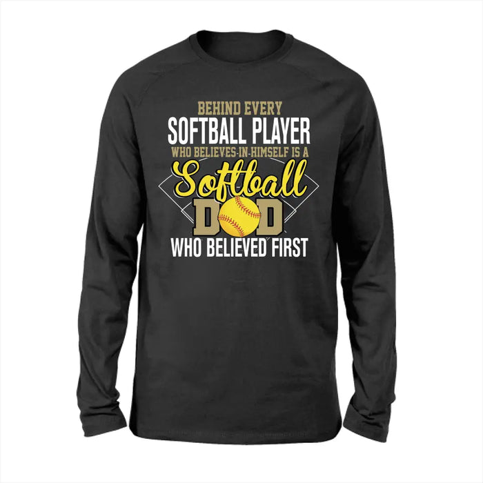 Behind Every Softball Player Who Believes In Himself Is A Softball Dad Who Believe First Shirt, Softball Dad T-Shirt