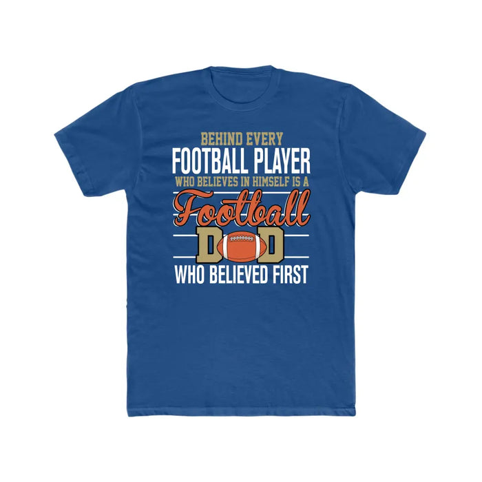 Behind Every Football Player Who Believes In Himself Is A Football Dad Who Believe First Shirt, Football Dad T-Shirt