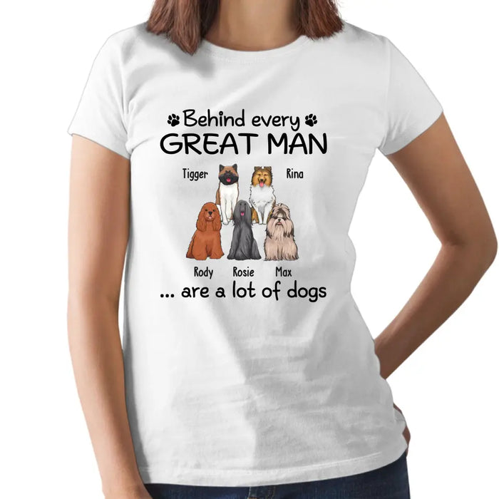 Behind Every Great Man Are A Lot Of Dogs - Personalized Dog Dad Shirt for Men, Gift For Him, Dog Dad T-Shirt