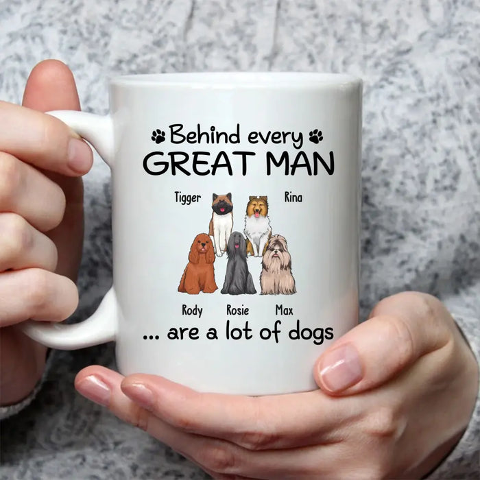 Behind Every Great Man Are A Lot Of Dogs - Personalized Dog Dad Mug for Men, Gift For Him, Dog Dad Mug