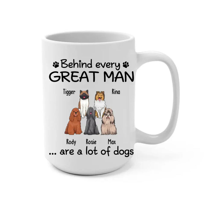 Behind Every Great Man Are A Lot Of Dogs - Personalized Dog Dad Mug for Men, Gift For Him, Dog Dad Mug