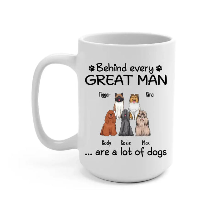 Behind Every Great Man Are A Lot Of Dogs - Personalized Dog Dad Mug for Men, Gift For Him, Dog Dad Mug