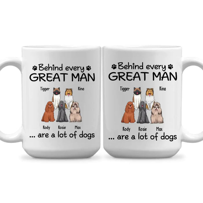 Behind Every Great Man Are A Lot Of Dogs - Personalized Dog Dad Mug for Men, Gift For Him, Dog Dad Mug