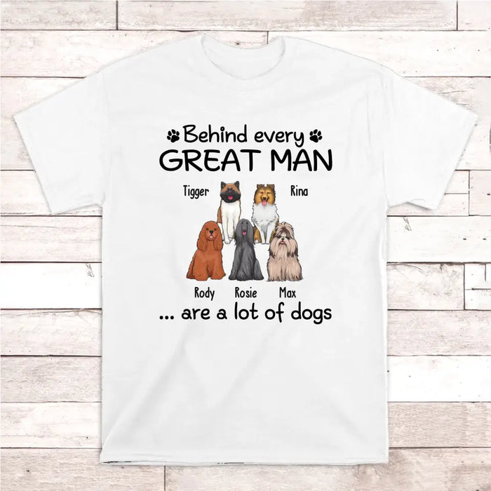 Behind Every Great Man Are A Lot Of Dogs - Personalized Dog Dad Shirt for Men, Gift For Him, Dog Dad T-Shirt