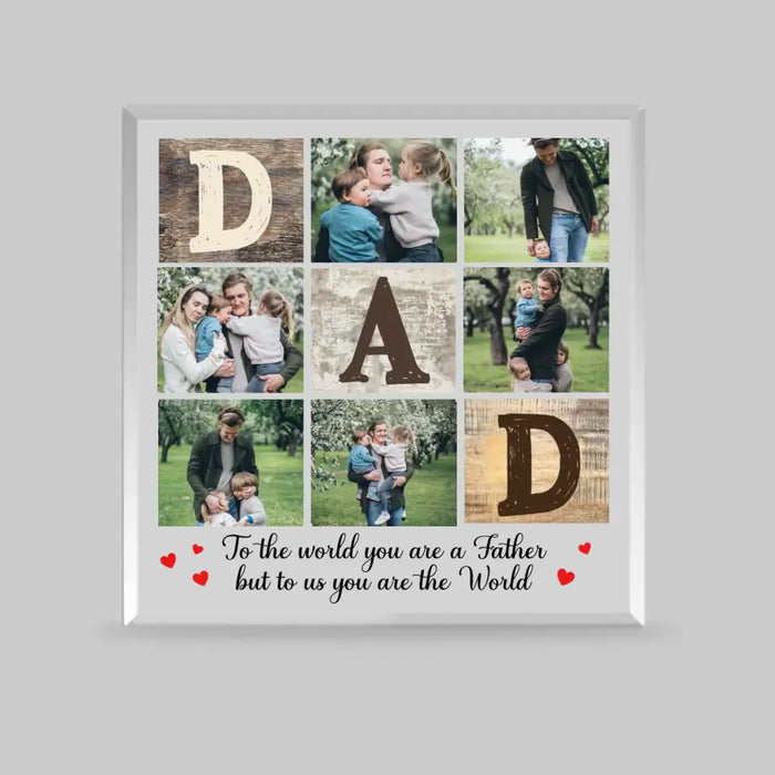 To The World You Are A Father But To Us You Are The World - Personalized Photo Acrylic Plaque For Dad, Gift For Husband, Fathers Day Gift