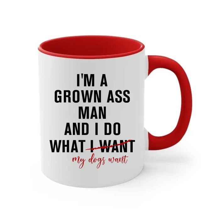 I'm A Grown Ass Man And I Do What My Dogs Want - Personalized Dog Dad Mug for Men, Custom Funny Dogfather Mug