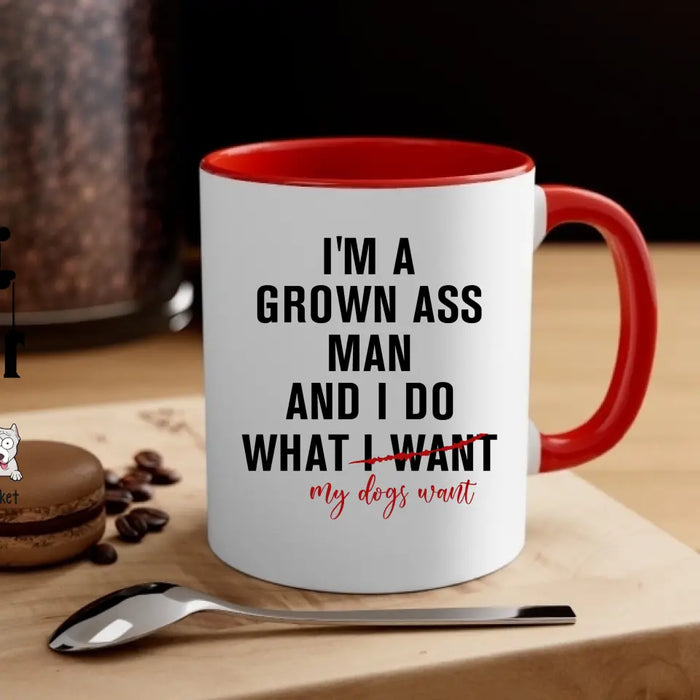 I'm A Grown Ass Man And I Do What My Dogs Want - Personalized Dog Dad Mug for Men, Custom Funny Dogfather Mug