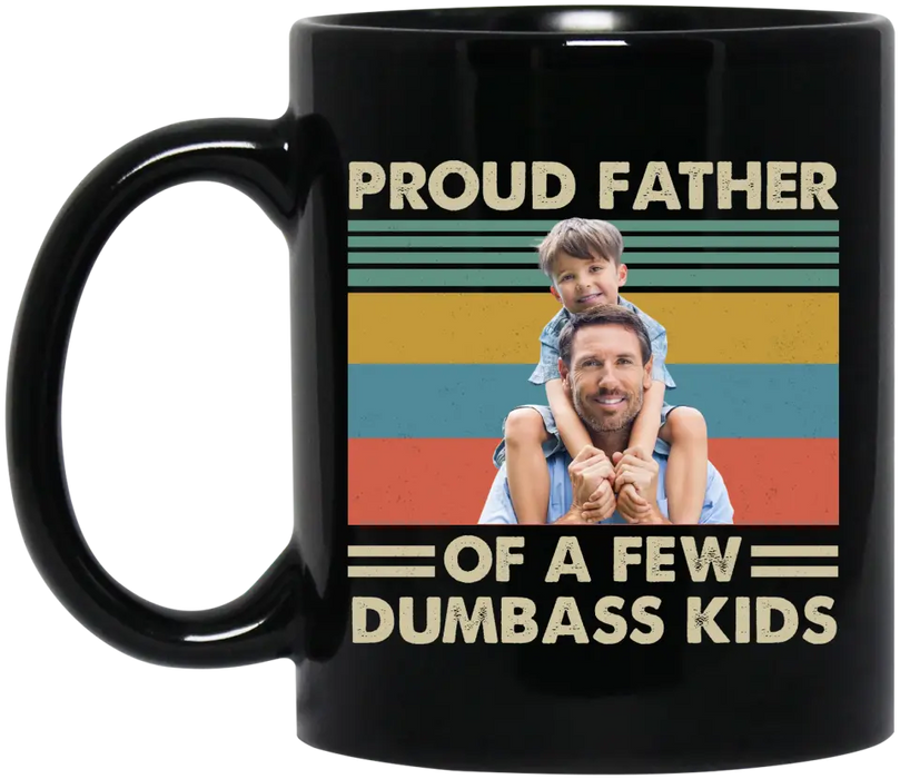 Personalized Proud Father Of A Few Dumbass Kids Black Mug, Custom Father and Child Photo Mug, Father's Day Mug