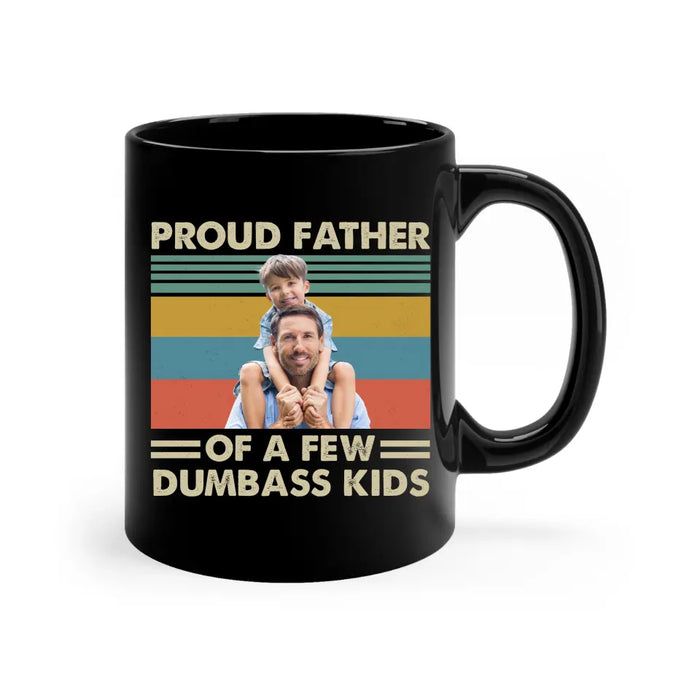 Personalized Proud Father Of A Few Dumbass Kids Black Mug, Custom Father and Child Photo Mug, Father's Day Mug