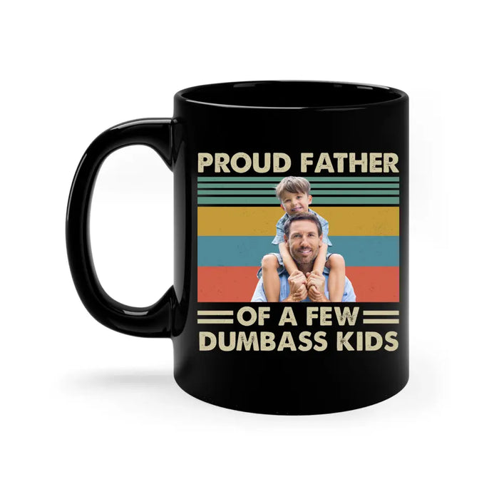 Personalized Proud Father Of A Few Dumbass Kids Black Mug, Custom Father and Child Photo Mug, Father's Day Mug