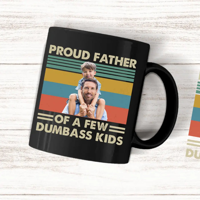 Personalized Proud Father Of A Few Dumbass Kids Black Mug, Custom Father and Child Photo Mug, Father's Day Mug