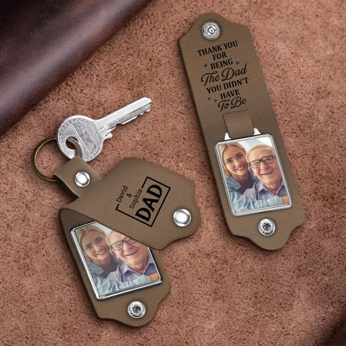 Thank You For Being The Dad You Didn't Have To Be - Personalized Photo Gifts Custom Leather Keychain, Gifts For Dad, Father's Day Gift