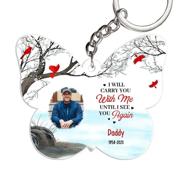 I Will Carry You With Me Until I See You Again - Personalized Gifts Custom Acrylic Keychain for Loss of Dad Mom, Memorial Gifts