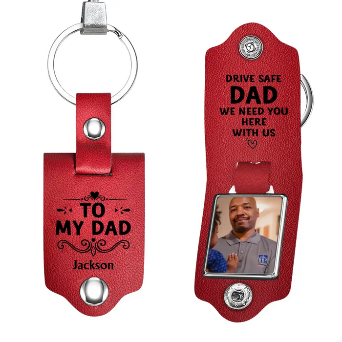 Drive Safe We Need You Here with Us - Personalized Photo Gifts Custom Leather Keychain for Dad, Father's Day Gift