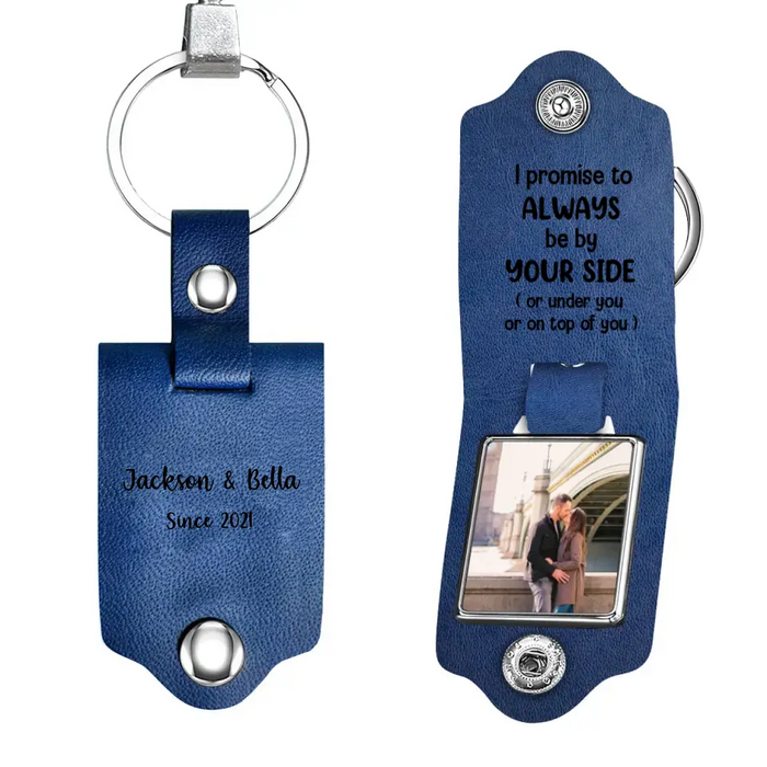 I Promise To Always Be By Your Side - Personalized Photo Upload Gifts Custom Leather Keychain For Him, Her, Couples