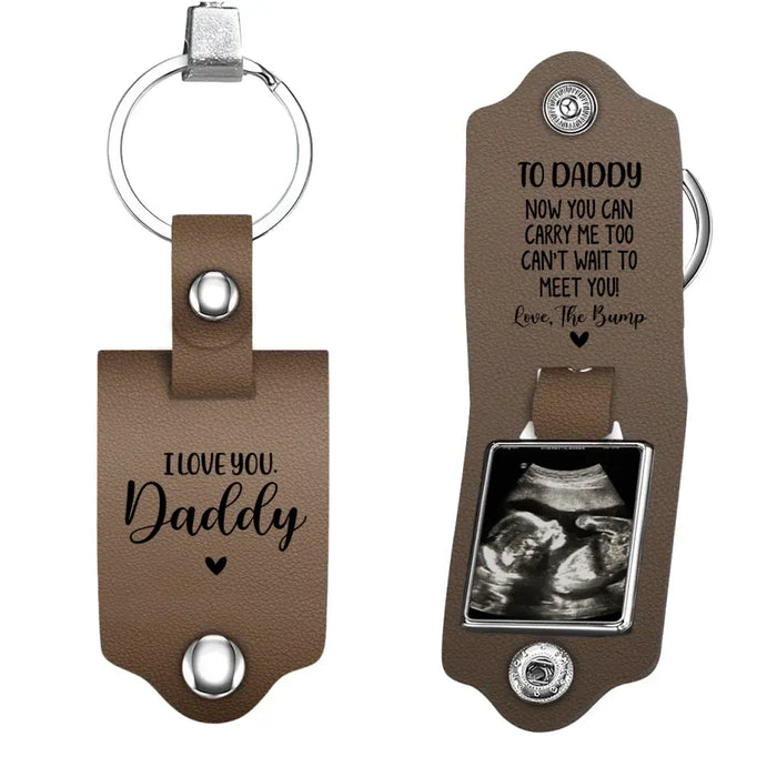 To Daddy Now You Can Carry Me Too Can't Wait To Meet You - Personalized Photo Gifts Custom Leather Keychain, Gifts For Dad, Father's Day Gift