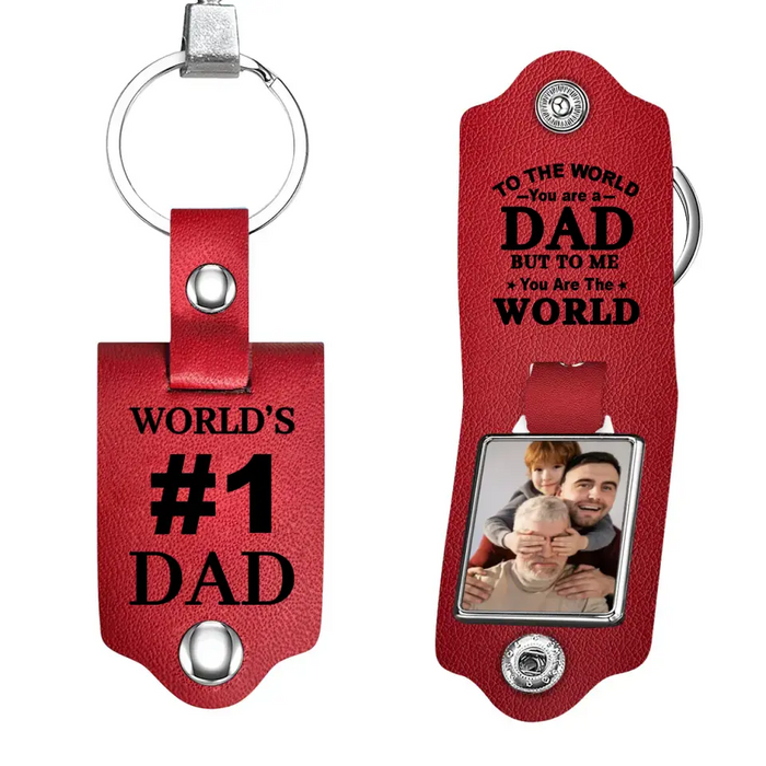 To The World You Are A Dad But To Me You Are The World -  Personalized Photo Gifts Custom Leather Keychain, Gifts For Grandpa, Dad, Father's Day Gift