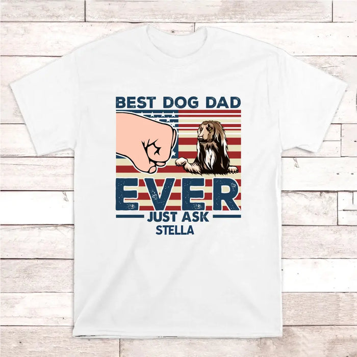 Best Dog Dad Ever Just Ask - Father's Day Personalized Gifts Custom Dog Shirt For Dad, Dog Lovers