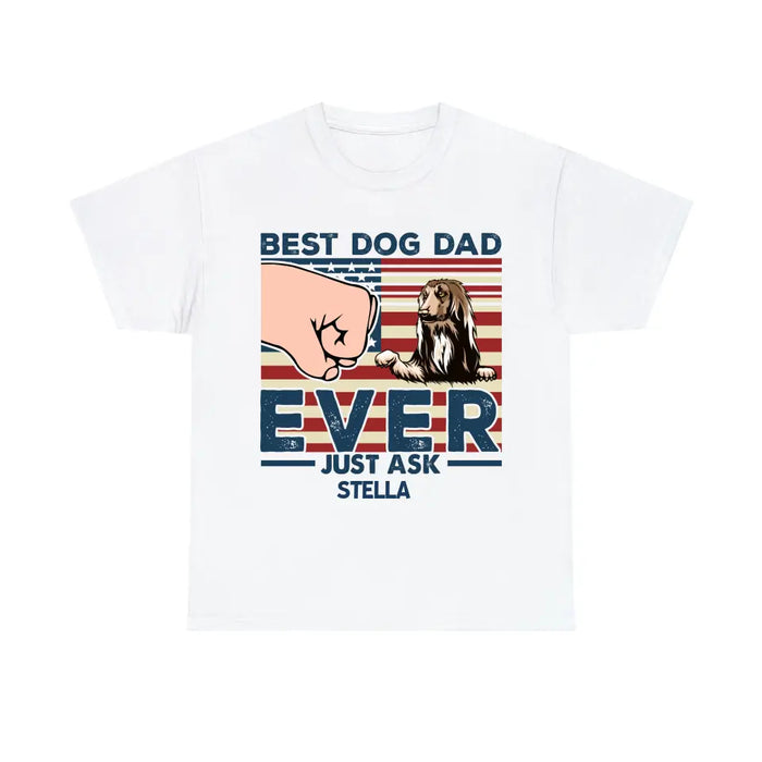 Best Dog Dad Ever Just Ask - Father's Day Personalized Gifts Custom Dog Shirt For Dad, Dog Lovers