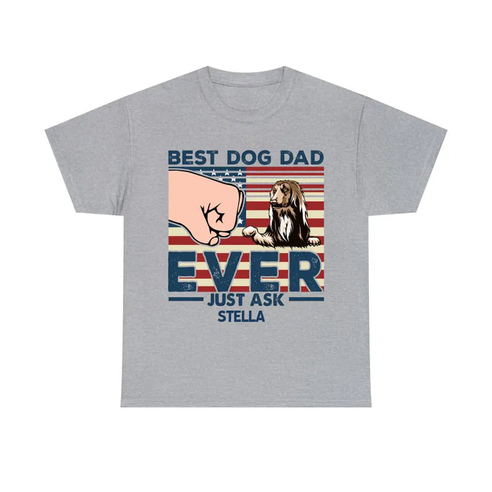 Best Dog Dad Ever Just Ask - Father's Day Personalized Gifts Custom Dog Shirt For Dad, Dog Lovers