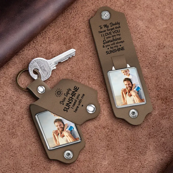 Drive Safe Sunshine I Need You Here With Me -  Personalized Photo Gifts Custom Leather Keychain, Gifts For Grandpa, Grandma, Dad, Mom, Family