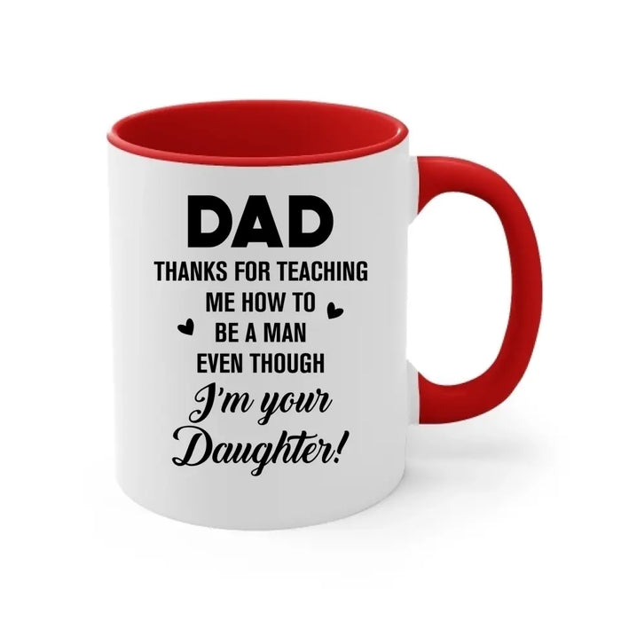 Dad Thanks For Teaching Me How To Be A Man Even Though I'm Your Daughter - Personalized Father and Daughters Mug, Gift For Dad, Father's Day Gift