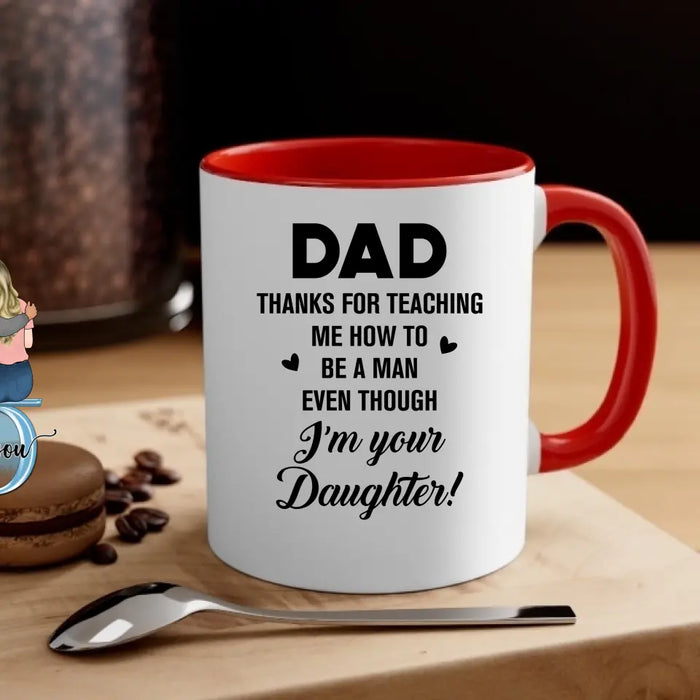 Dad Thanks For Teaching Me How To Be A Man Even Though I'm Your Daughter - Personalized Father and Daughters Mug, Gift For Dad, Father's Day Gift