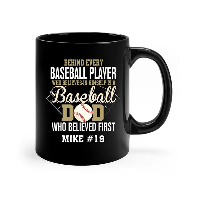 Personalized Behind Every Baseball Player Who Believes In Himself Is A Baseball Dad Who Believe First Mug, Custom Mug For Baseball Dad, Baseball Mom