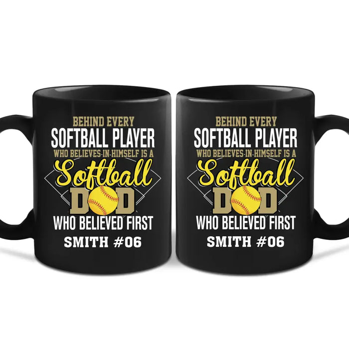 Personalized Behind Every Softball Player Who Believes In Himself Is A Softball Dad Who Believe First Mug, Custom Mug For Softball Dad, Softball Mom