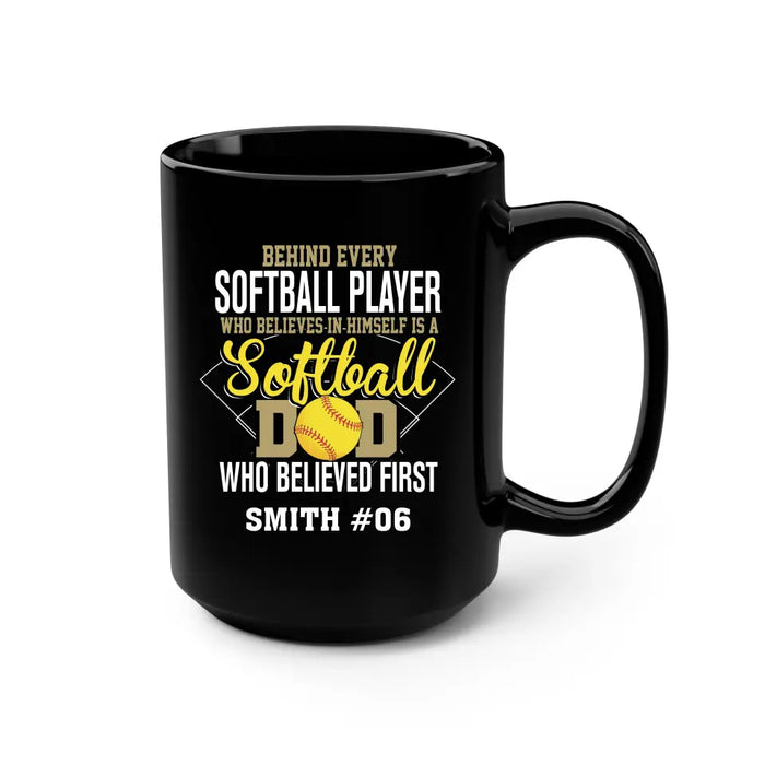 Personalized Behind Every Softball Player Who Believes In Himself Is A Softball Dad Who Believe First Mug, Custom Mug For Softball Dad, Softball Mom