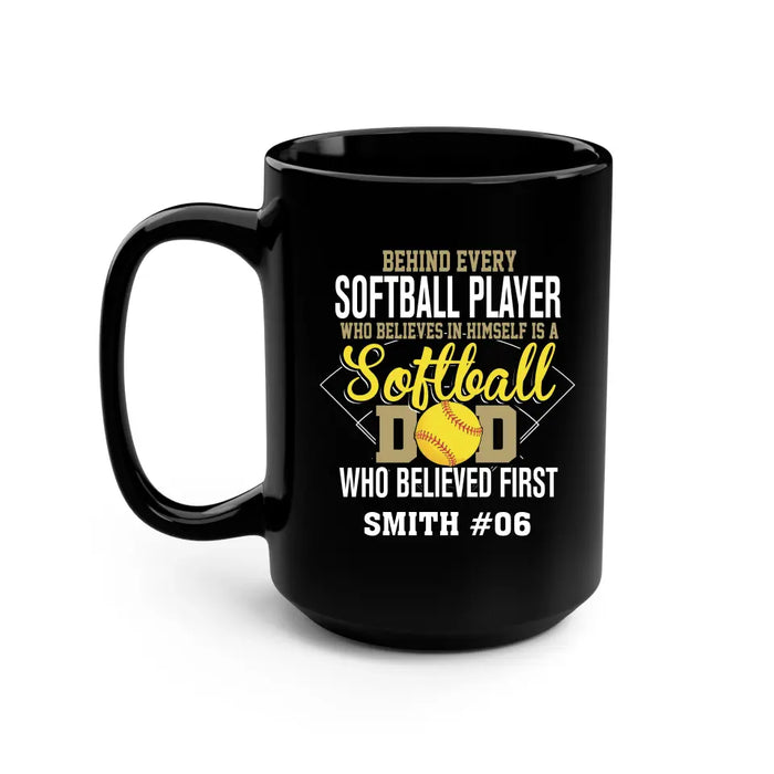 Personalized Behind Every Softball Player Who Believes In Himself Is A Softball Dad Who Believe First Mug, Custom Mug For Softball Dad, Softball Mom