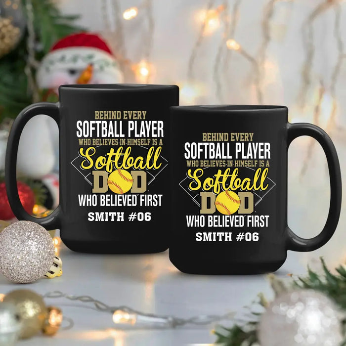 Personalized Behind Every Softball Player Who Believes In Himself Is A Softball Dad Who Believe First Mug, Custom Mug For Softball Dad, Softball Mom